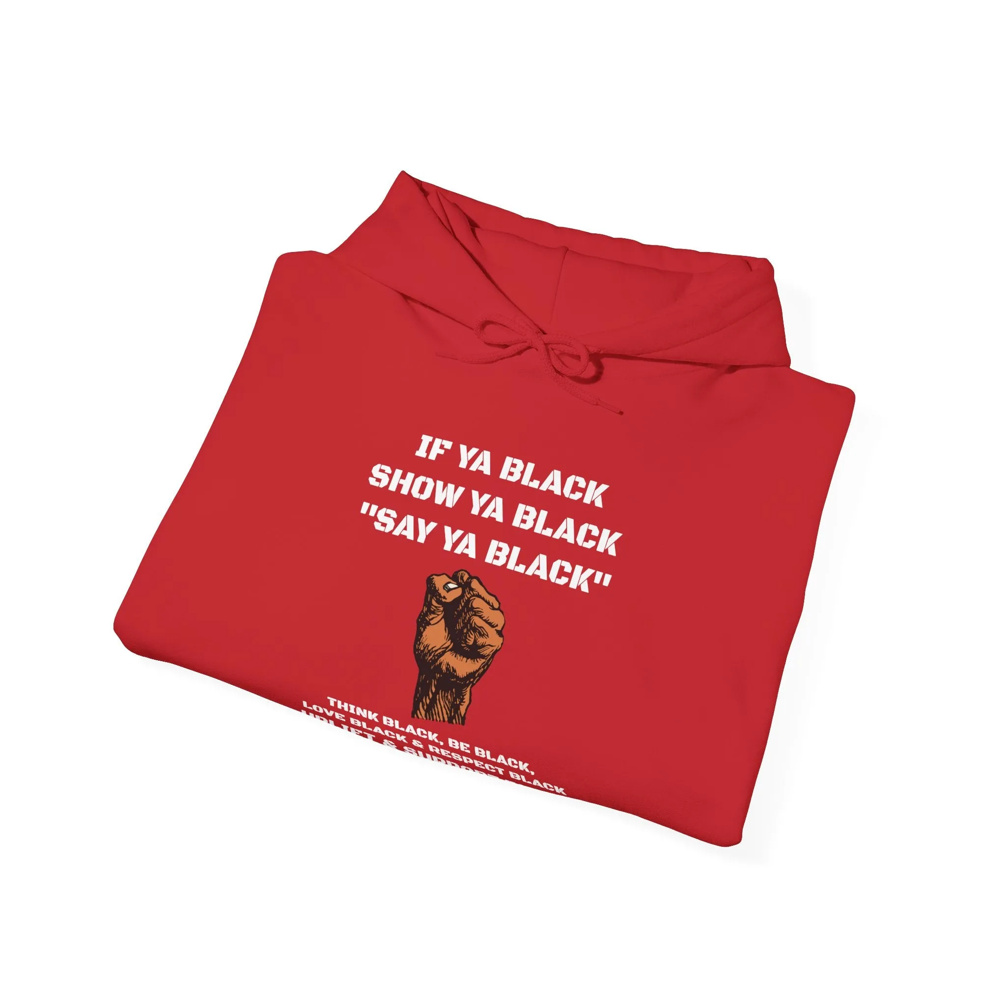 If You Say Ya Black Show Ya Black: Unisex Hoodie