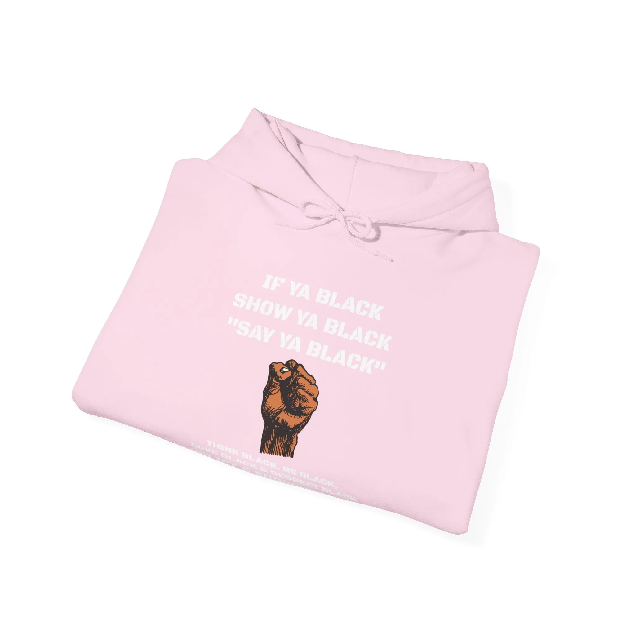 If You Say Ya Black Show Ya Black: Unisex Hoodie