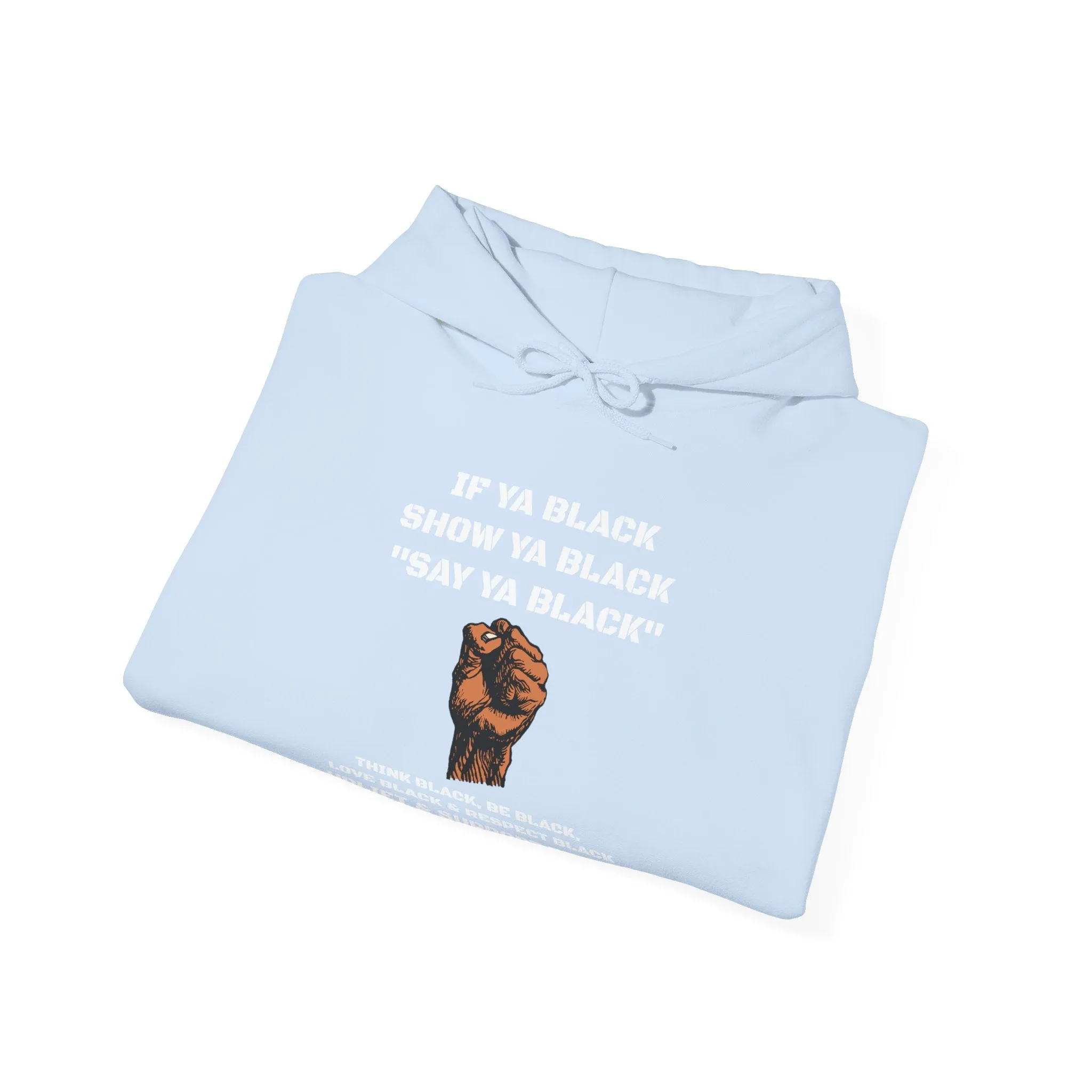 If You Say Ya Black Show Ya Black: Unisex Hoodie