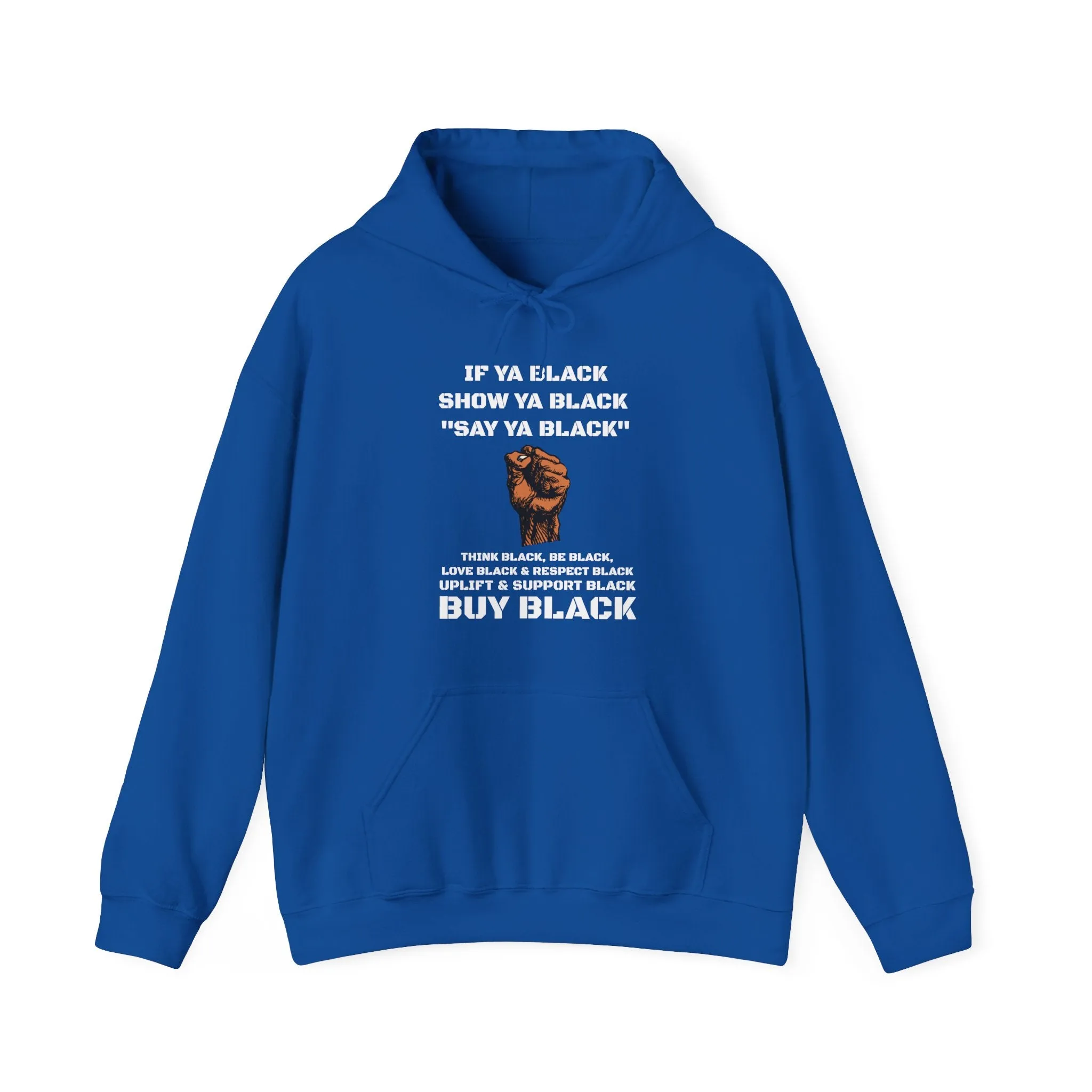 If You Say Ya Black Show Ya Black: Unisex Hoodie