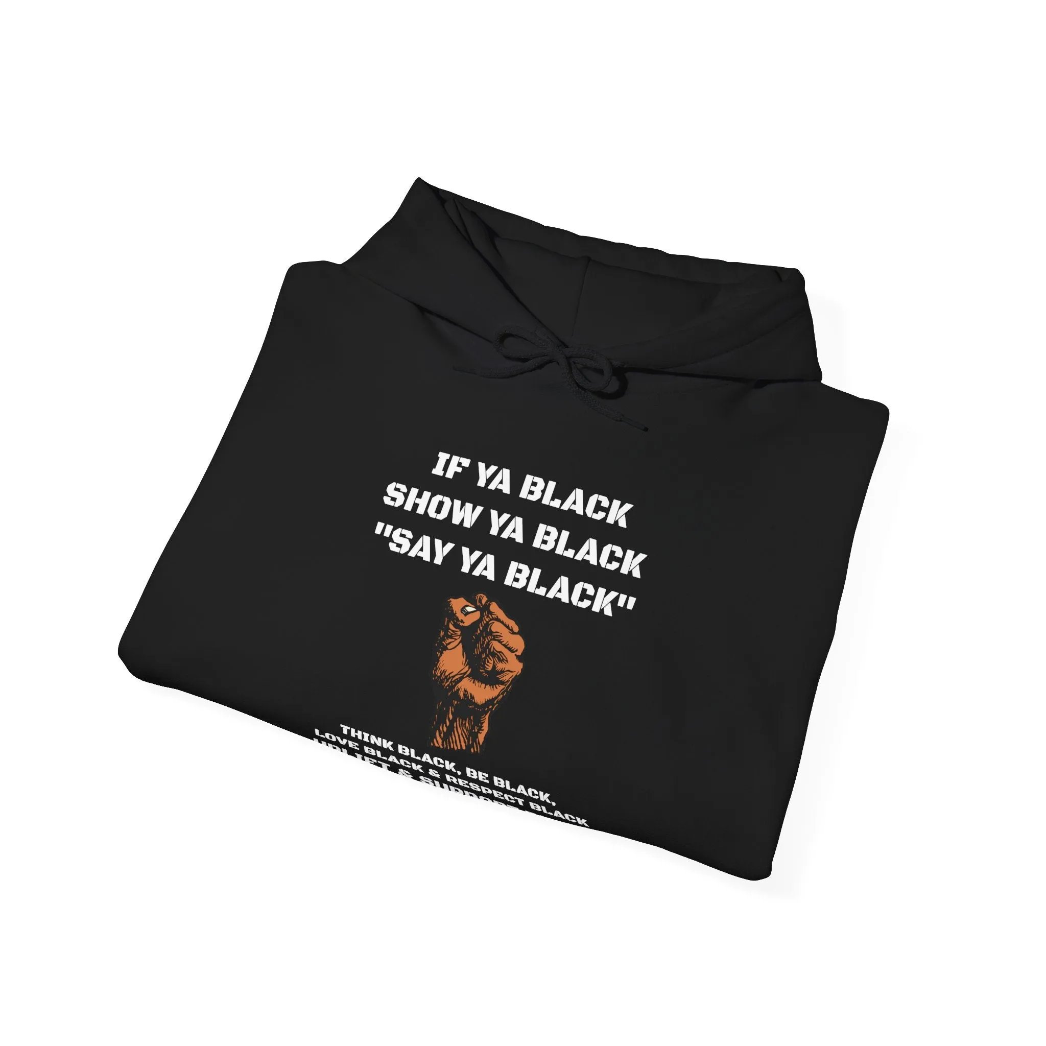 If You Say Ya Black Show Ya Black: Unisex Hoodie