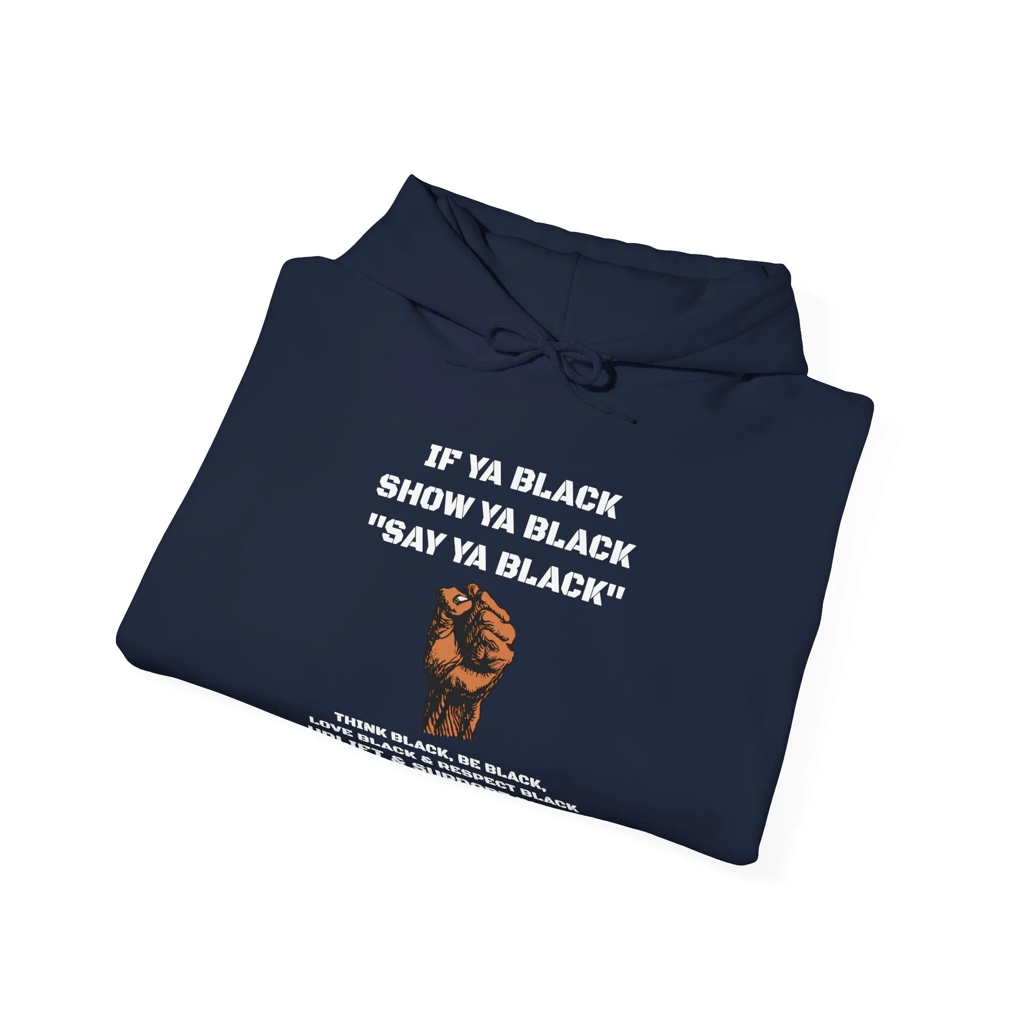 If You Say Ya Black Show Ya Black: Unisex Hoodie