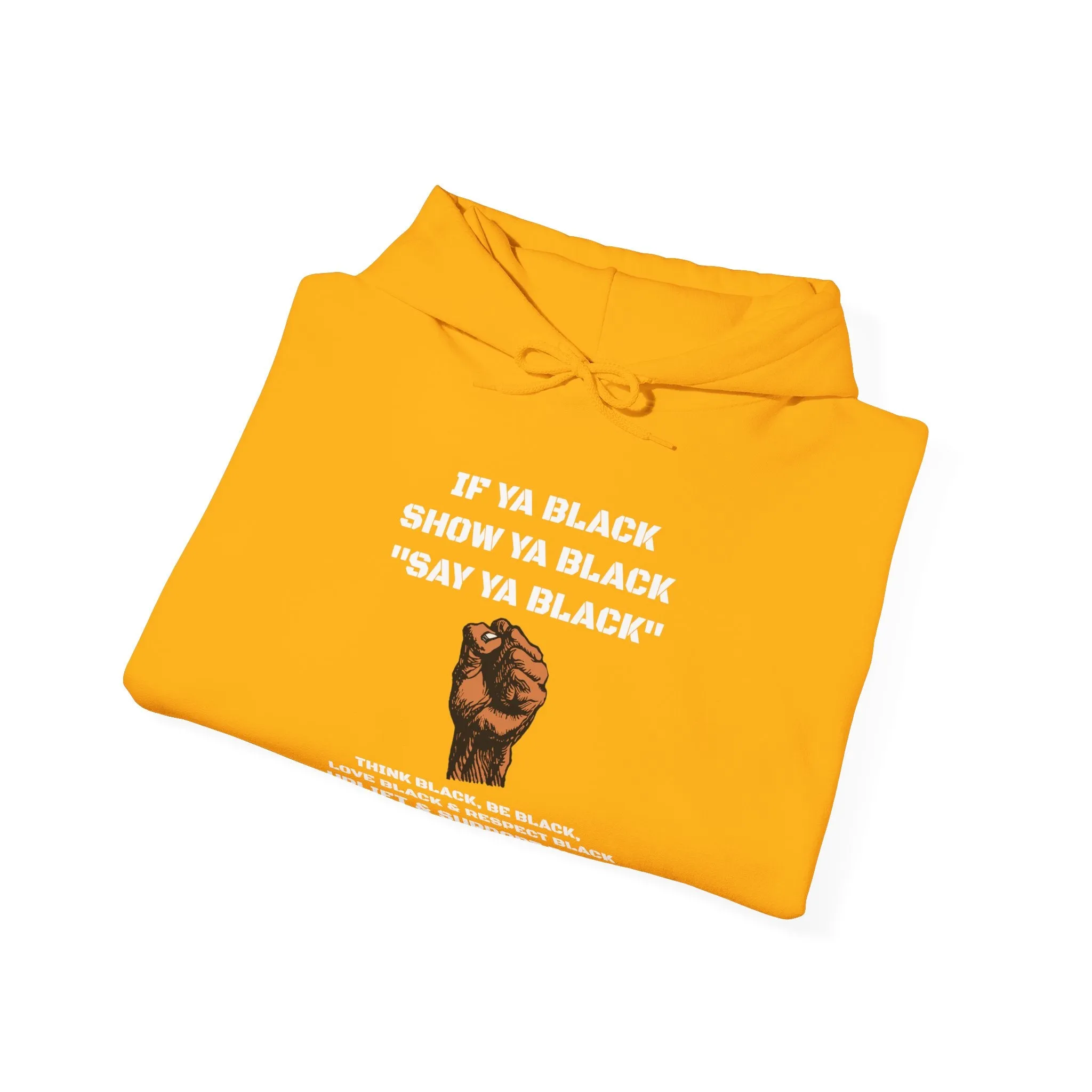 If You Say Ya Black Show Ya Black: Unisex Hoodie