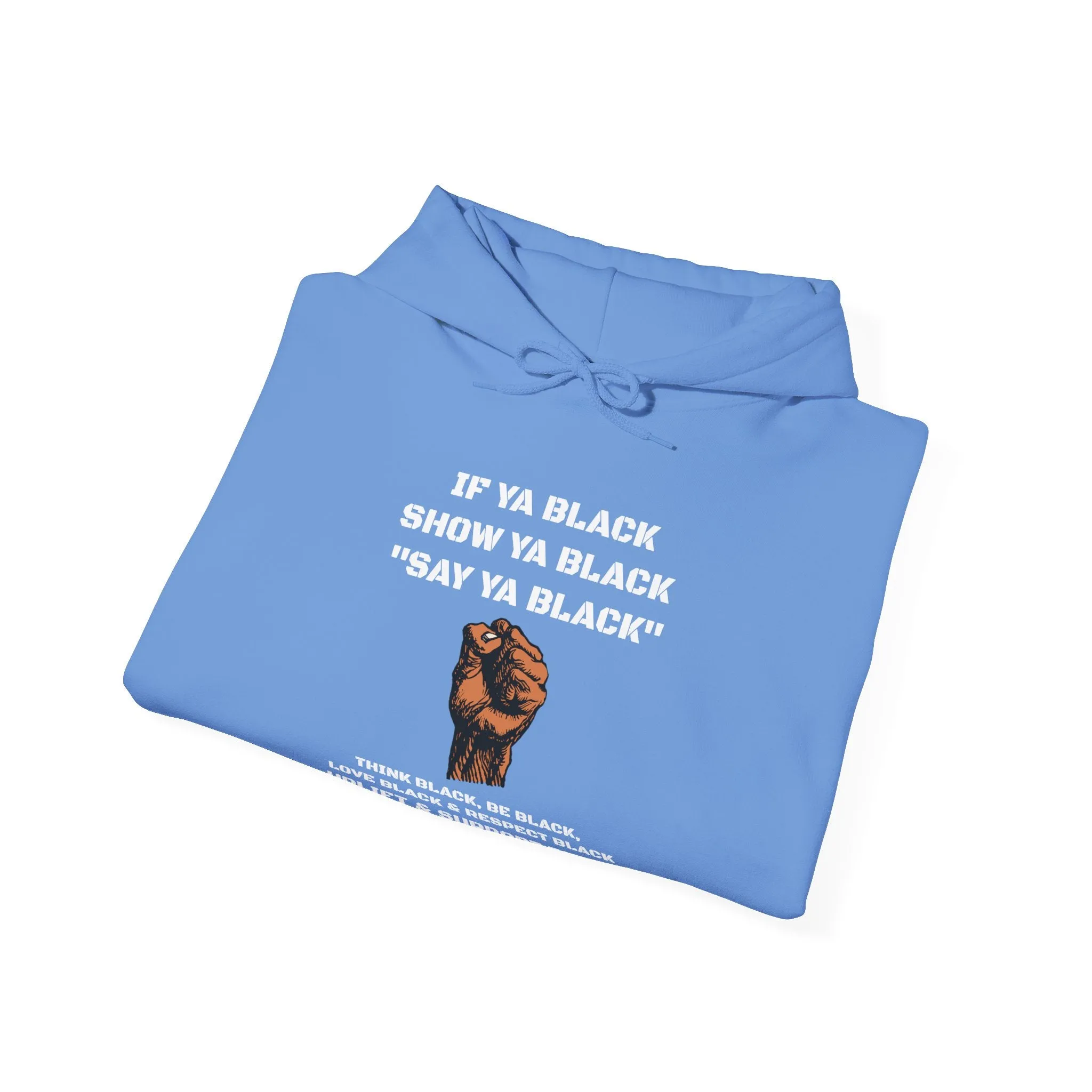 If You Say Ya Black Show Ya Black: Unisex Hoodie