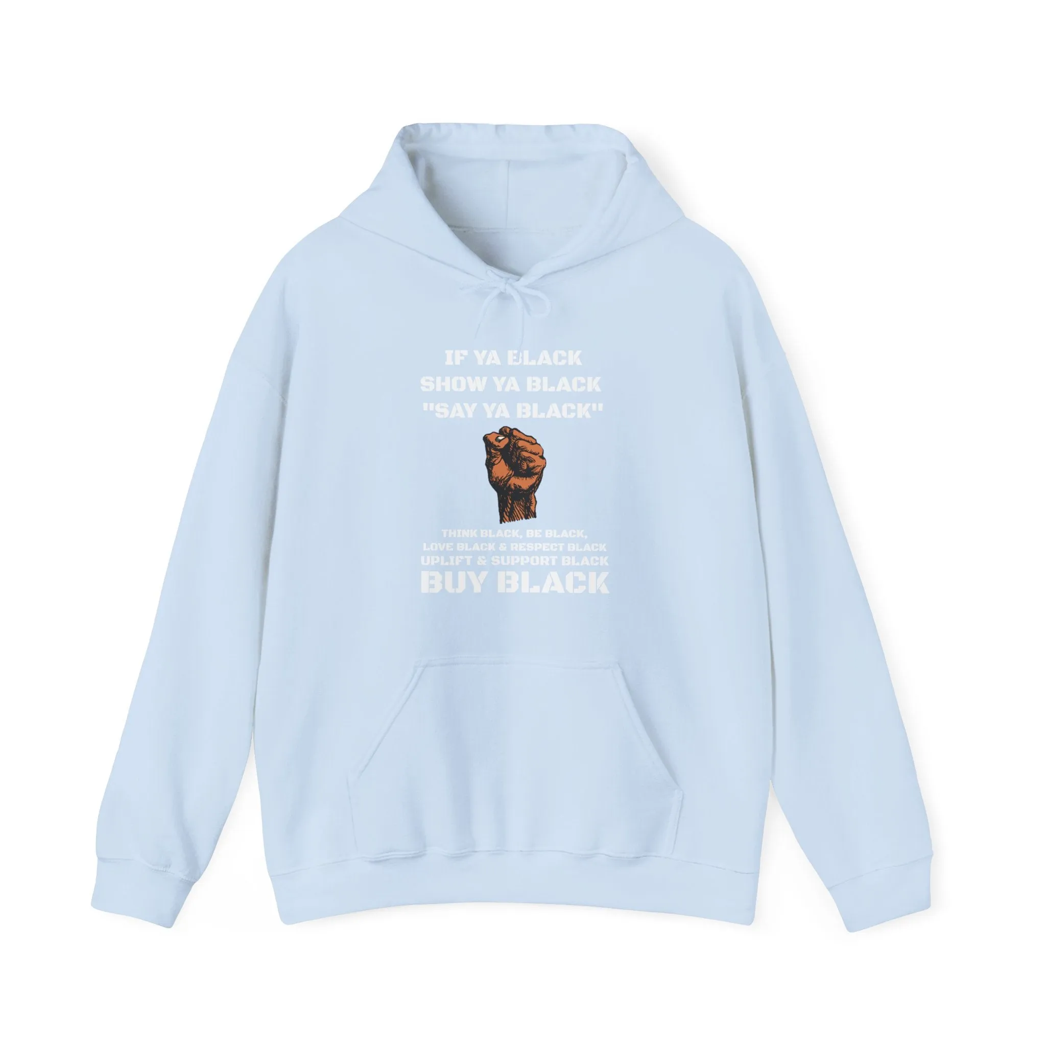 If You Say Ya Black Show Ya Black: Unisex Hoodie