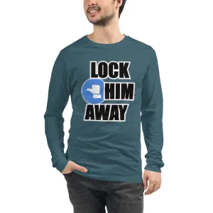 LOCK HIM AWAY Long Sleeve T-Shirt