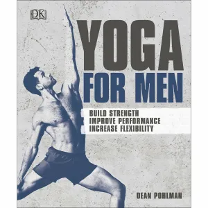 Yoga For Men: Build Strength, Improve Performance, Increase Flexibility